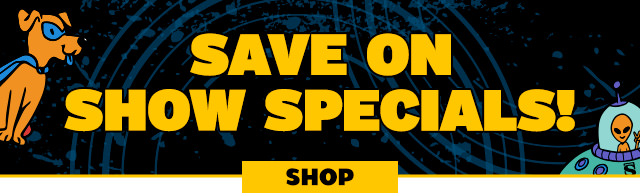 Save on Show Specials!