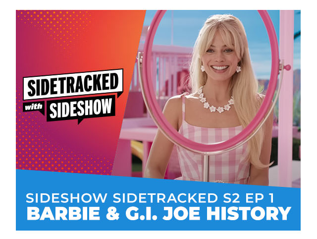 Sideshow Sidetracked S2 Ep. 1: Barbie & G.I. Joe History