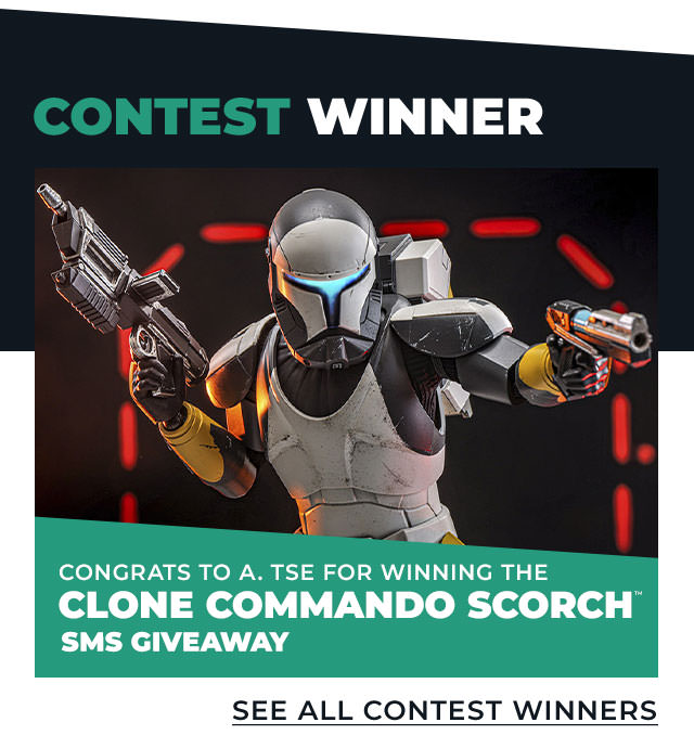 Congrats to A. Tse for winning the Clone Commando Scorch™ Figure SMS Giveaway! See all contest winners: