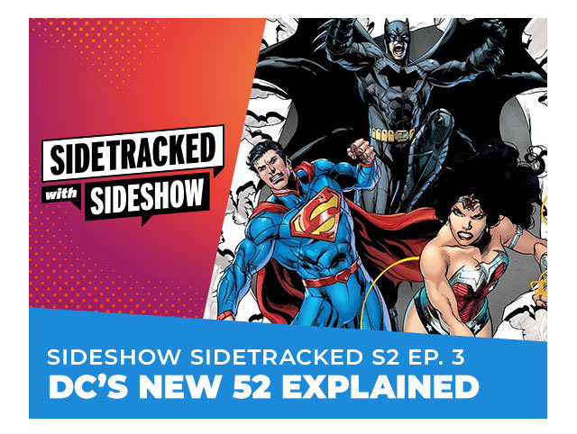 Sideshow Sidetracked S2 Ep. 3: DC’s New 52 Explained