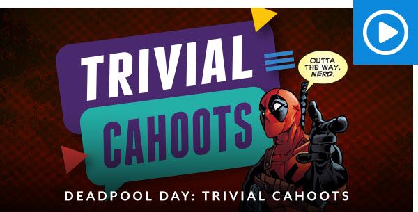 Deadpool Day: Trivial Cahoots