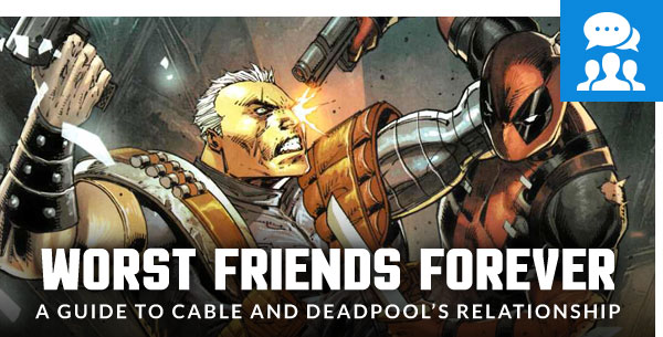 Worst Friends Forever- A Guide to Cable and Deadpools Relationship