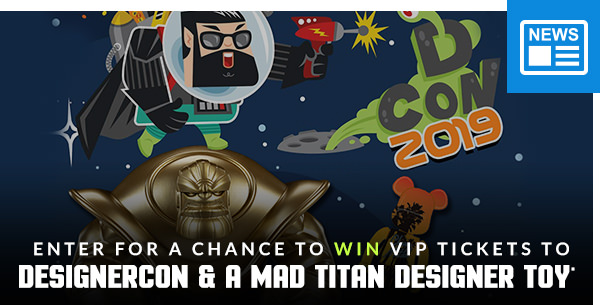 Enter for a chance to win VIP tickets to DesignerCon & a Mad Titan Designer Toy
